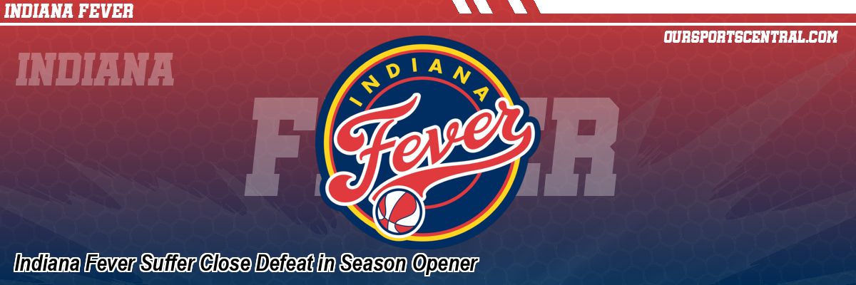 Indiana Fever Suffer Close Defeat in Season Opener