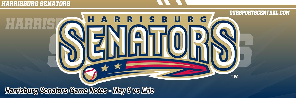Harrisburg Senators Game Notes - May 9 vs Erie