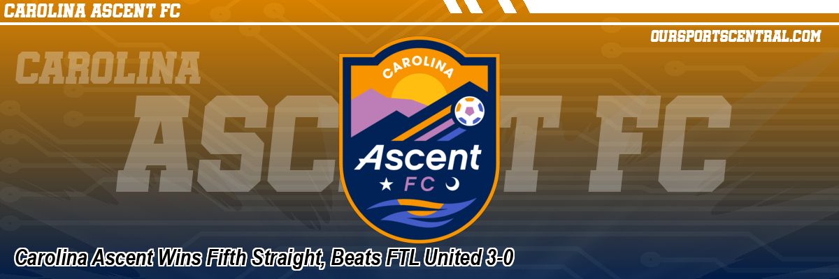 Carolina Ascent Wins Fifth Straight, Beats FTL United 3-0