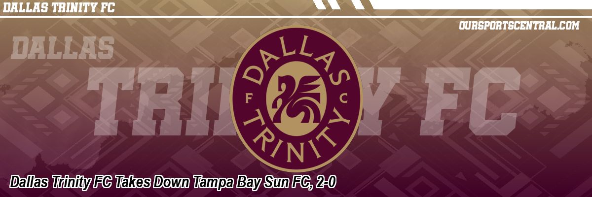 Dallas Trinity FC Takes Down Tampa Bay Sun FC, 2-0