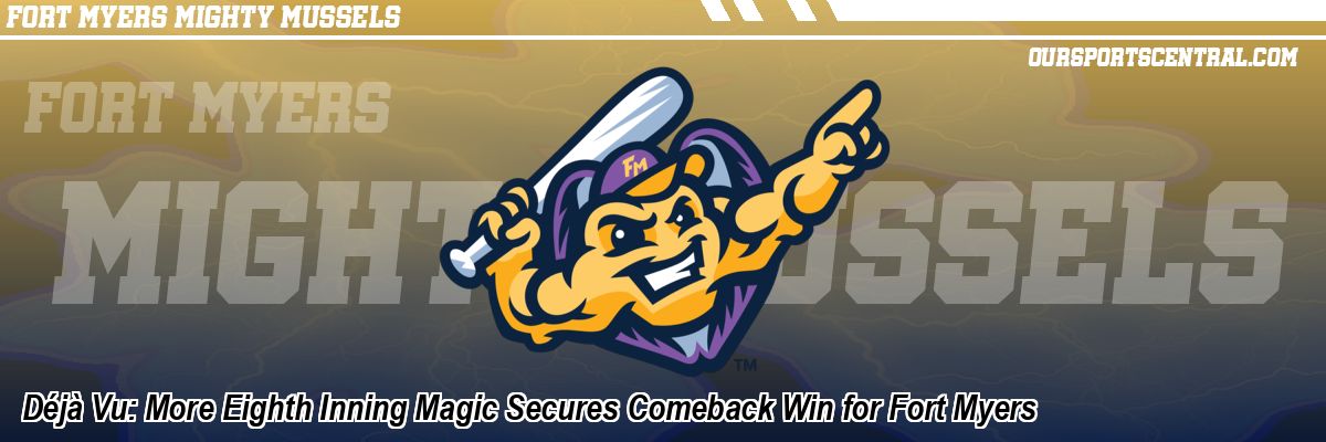 Déjà Vu: More Eighth Inning Magic Secures Comeback Win for Fort Myers