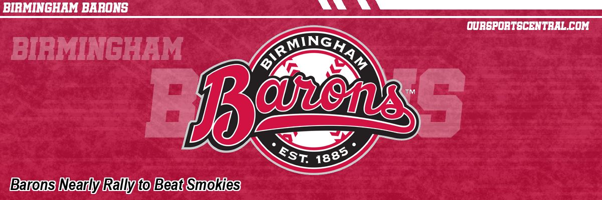 Barons Nearly Rally to Beat Smokies