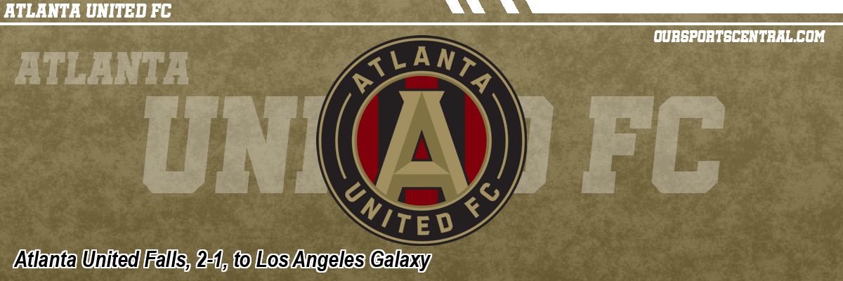 Atlanta United Falls, 2-1, to Los Angeles Galaxy