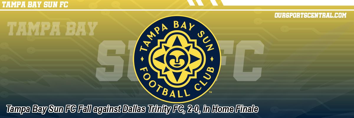 Tampa Bay Sun FC Fall against Dallas Trinity FC, 2-0, in Home Finale