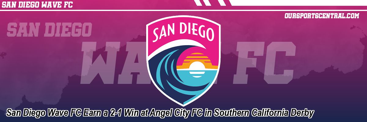 San Diego Wave FC Earn a 2-1 Win at Angel City FC in Southern California Derby