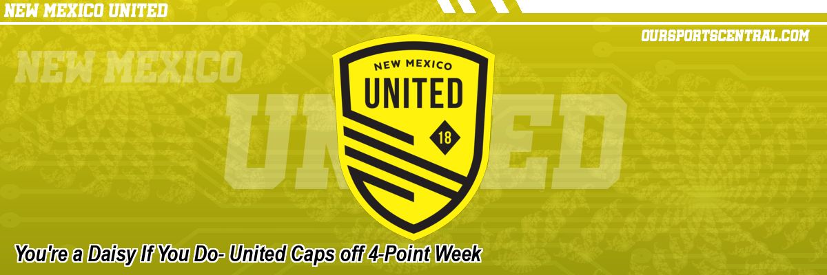 You're a Daisy If You Do- United Caps off 4-Point Week