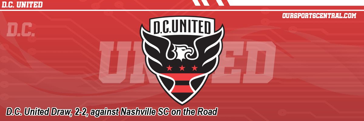 D.C. United Draw, 2-2, against Nashville SC on the Road