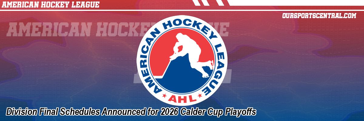 Division Final Schedules Announced for 2026 Calder Cup Playoffs