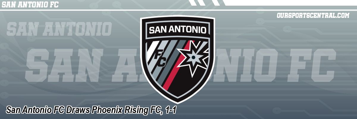 San Antonio FC Draws Phoenix Rising FC, 1-1