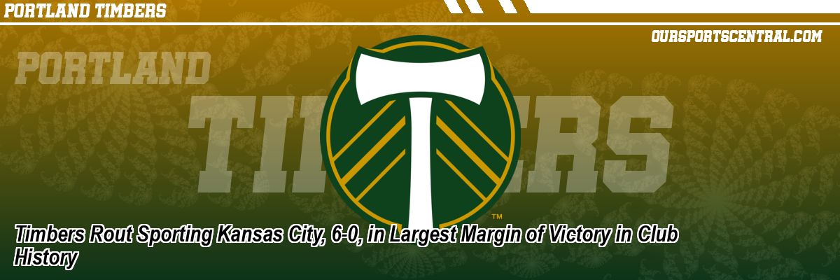 Timbers Rout Sporting Kansas City, 6-0, in Largest Margin of Victory in Club History