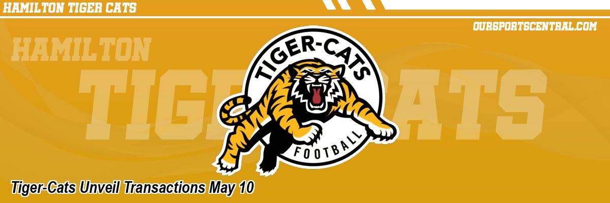 Tiger-Cats Unveil Transactions May 10