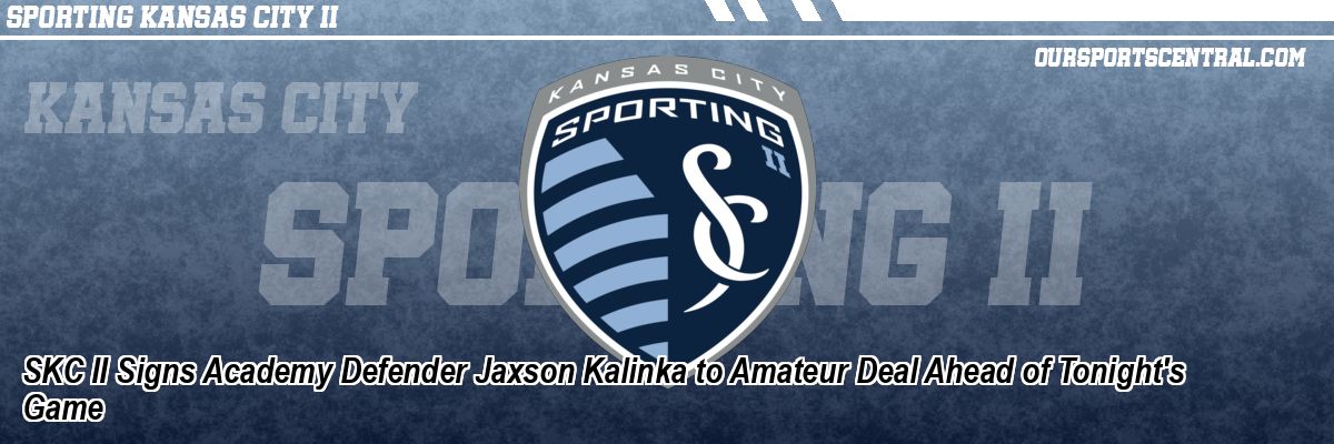 SKC II Signs Academy Defender Jaxson Kalinka to Amateur Deal Ahead of Tonight's Game