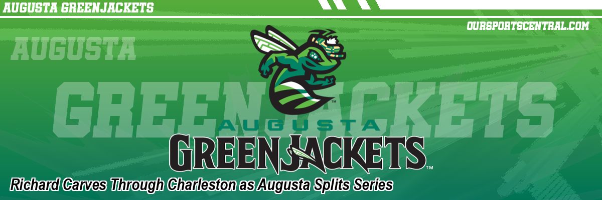 Richard Carves Through Charleston as Augusta Splits Series