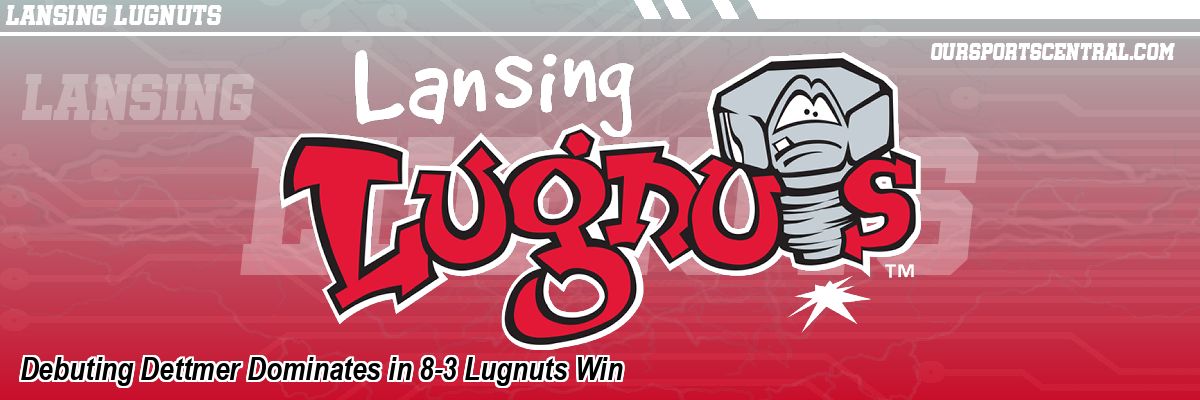 Debuting Dettmer Dominates in 8-3 Lugnuts Win