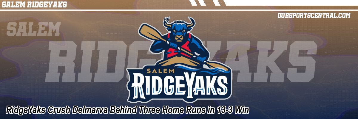 RidgeYaks Crush Delmarva Behind Three Home Runs in 13-3 Win