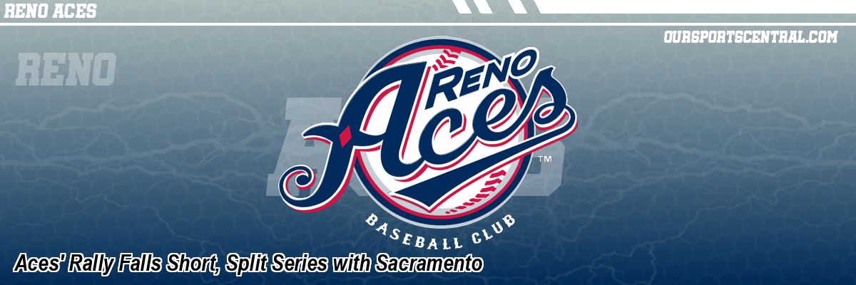 Aces' Rally Falls Short, Split Series with Sacramento
