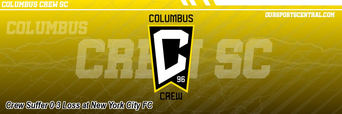 Crew Suffer 0-3 Loss at New York City FC