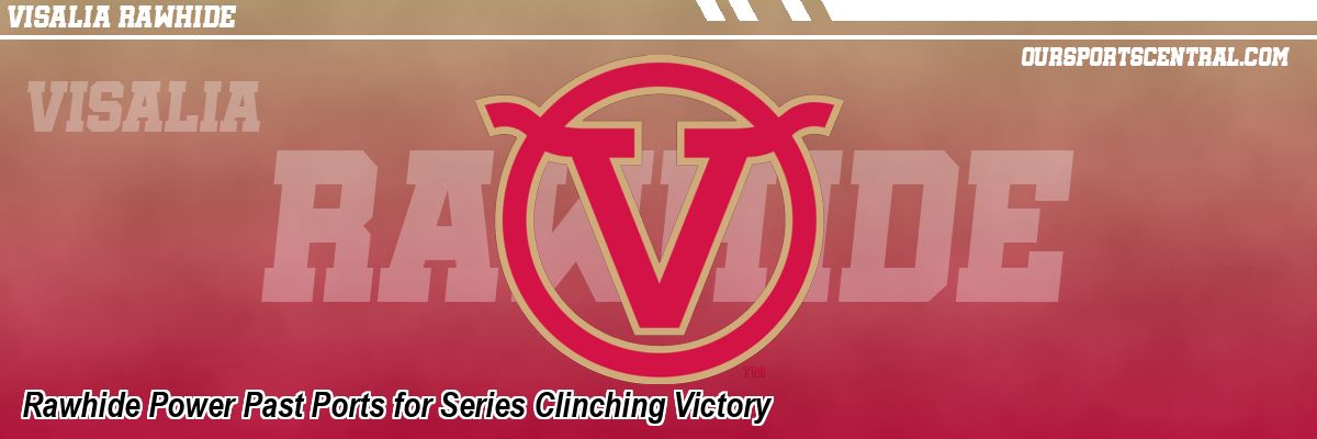 Rawhide Power Past Ports for Series Clinching Victory