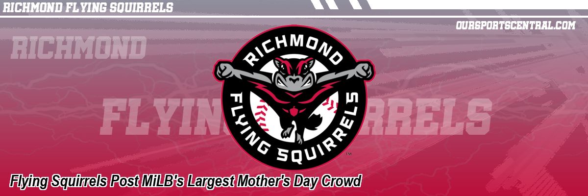 Flying Squirrels Post MiLB's Largest Mother's Day Crowd