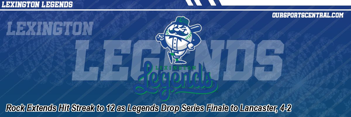 Rock Extends Hit Streak to 12 as Legends Drop Series Finale to Lancaster, 4-2