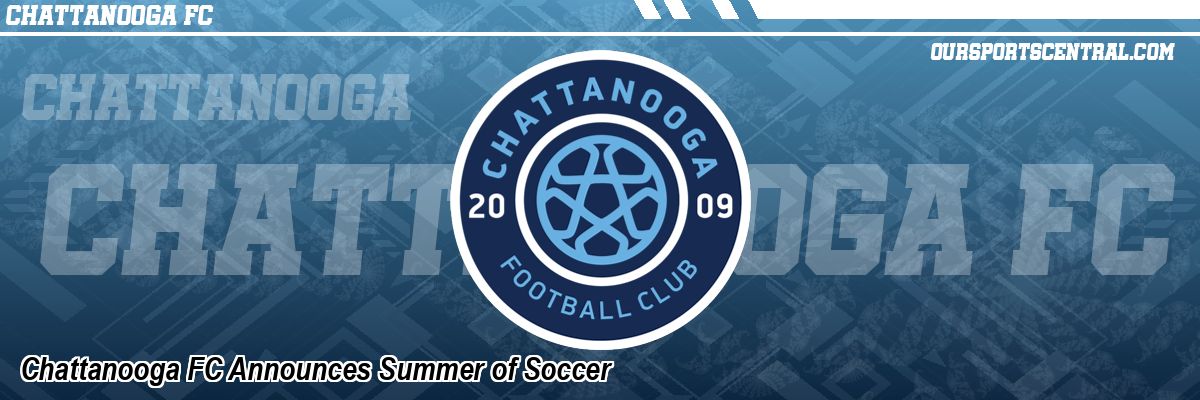 Chattanooga FC Announces Summer of Soccer
