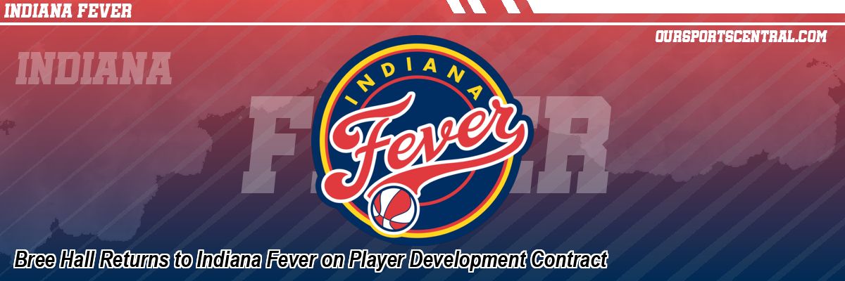 Bree Hall Returns to Indiana Fever on Player Development Contract
