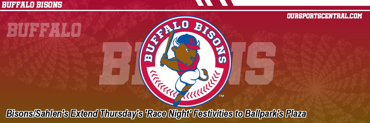 Bisons/Sahlen's Extend Thursday's 'Race Night' Festivities to Ballpark's Plaza