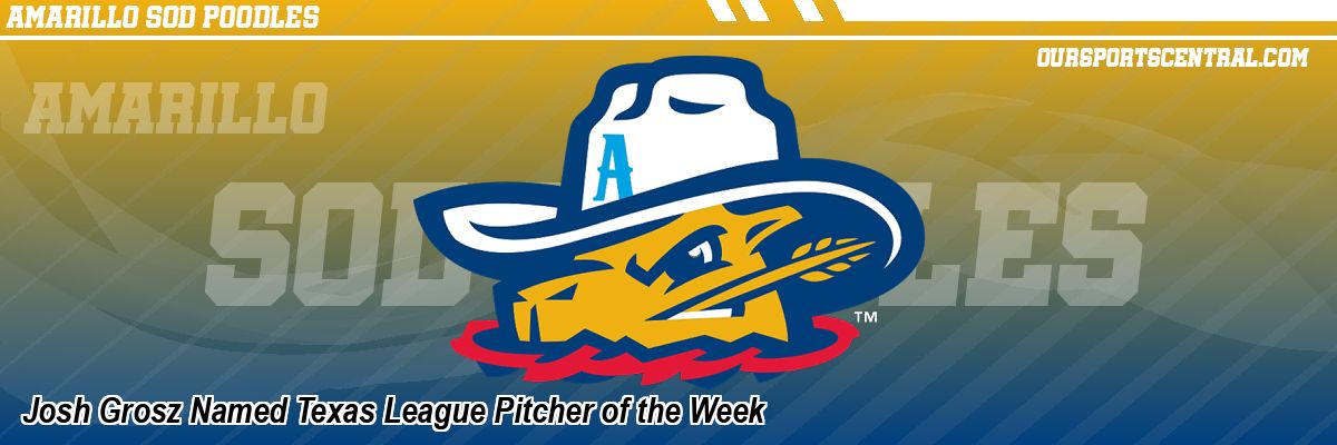 Josh Grosz Named Texas League Pitcher of the Week