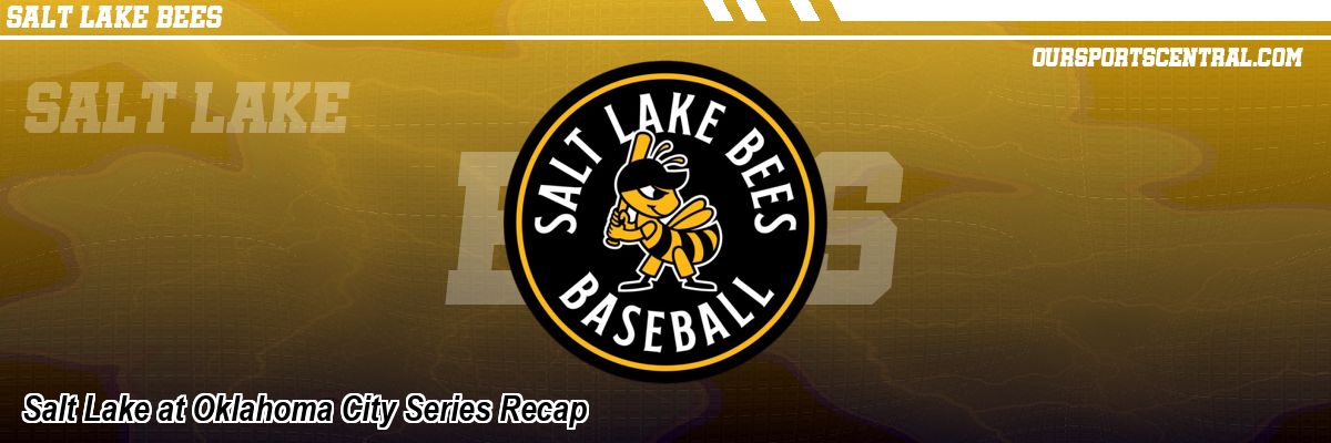 Salt Lake at Oklahoma City Series Recap