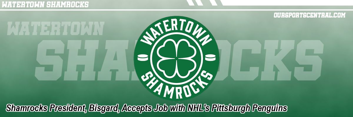 Shamrocks President, Bisgard, Accepts Job with NHL's Pittsburgh Penguins