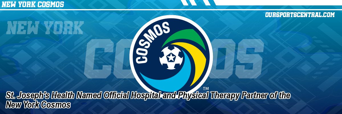St. Joseph's Health Named Official Hospital and Physical Therapy Partner of the New York Cosmos