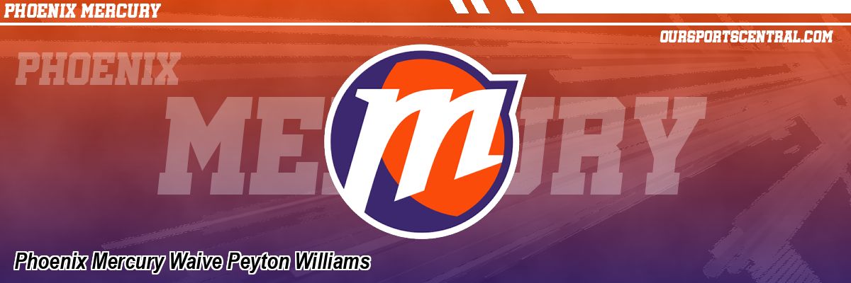 Phoenix Mercury Waive Peyton Williams