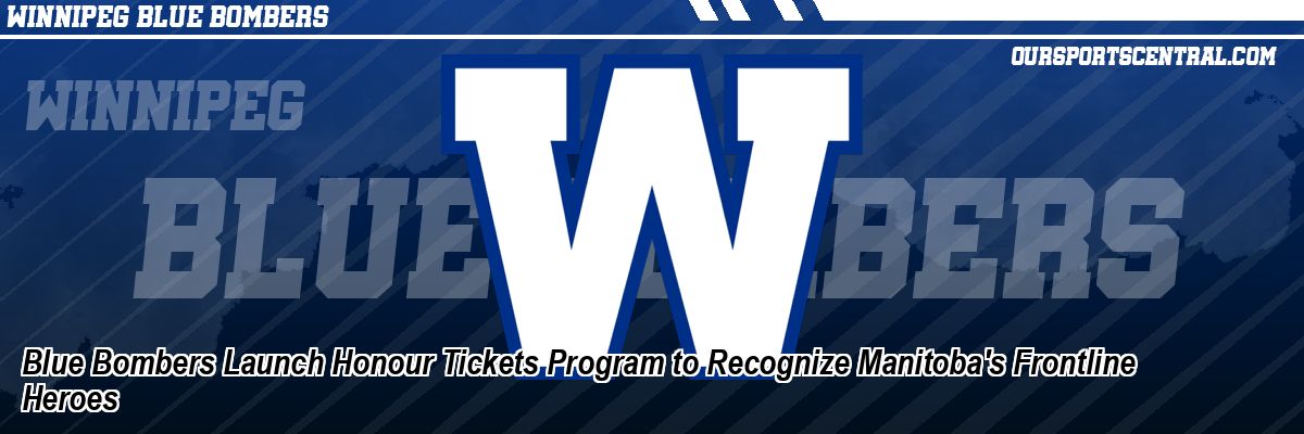 Blue Bombers Launch Honour Tickets Program to Recognize Manitoba's Frontline Heroes