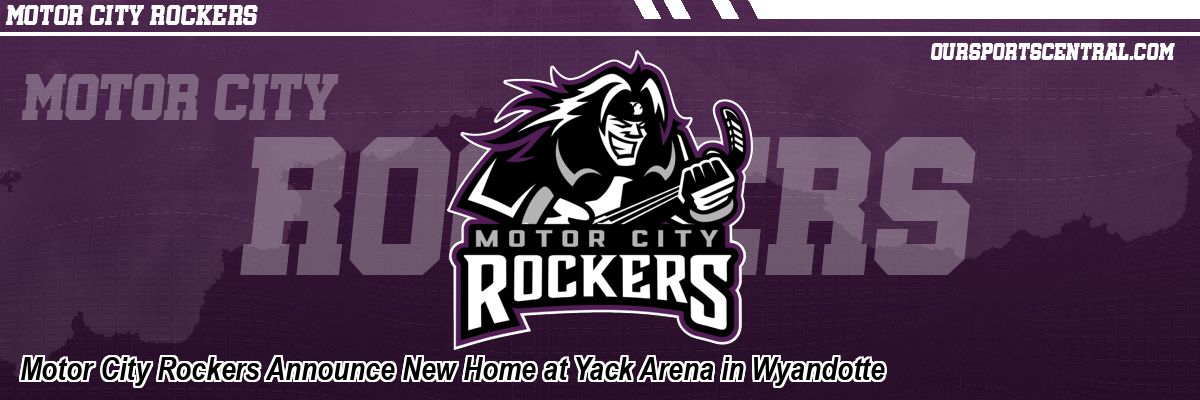 Motor City Rockers Announce New Home at Yack Arena in Wyandotte