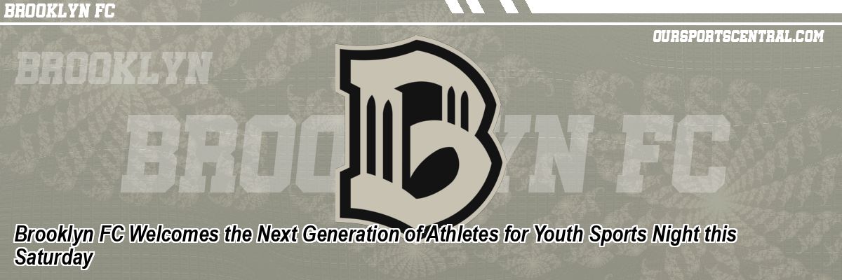 Brooklyn FC Welcomes the Next Generation of Athletes for Youth Sports Night this Saturday