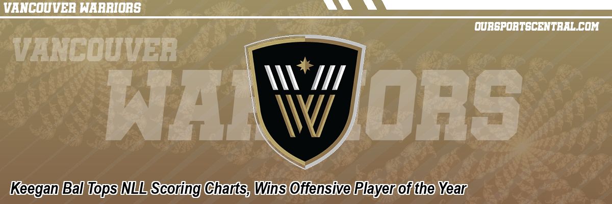 Keegan Bal Tops NLL Scoring Charts, Wins Offensive Player of the Year