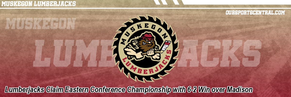Lumberjacks Claim Eastern Conference Championship with 6-2 Win over Madison