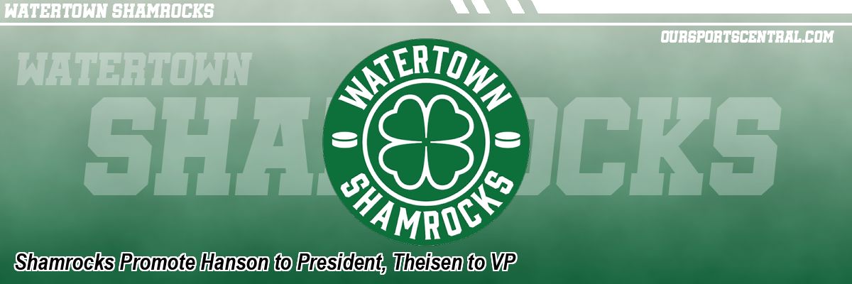 Shamrocks Promote Hanson to President, Theisen to VP