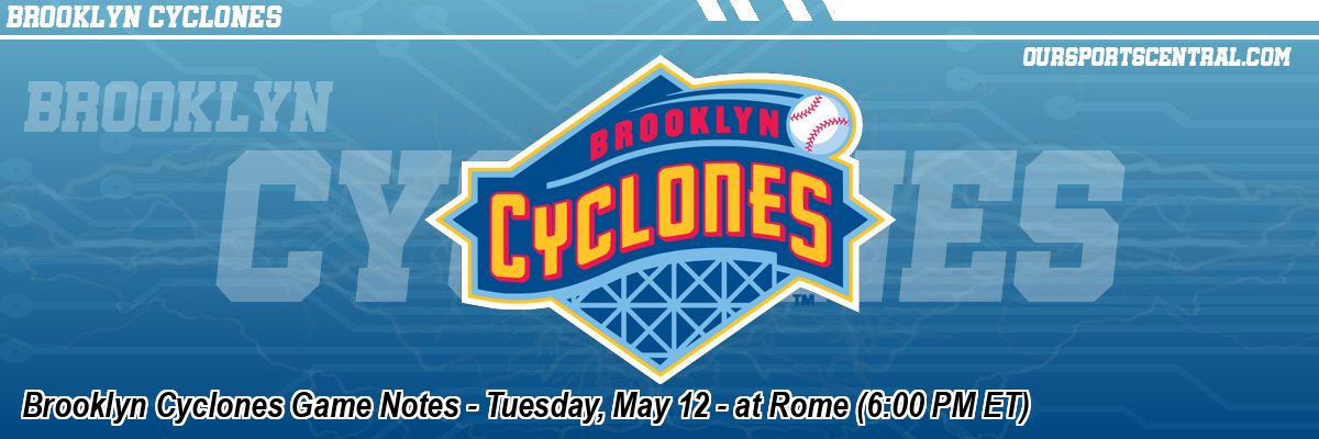Brooklyn Cyclones Game Notes - Tuesday, May 12 - at Rome (6:00 PM ET)