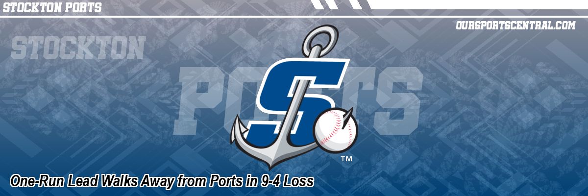 One-Run Lead Walks Away from Ports in 9-4 Loss