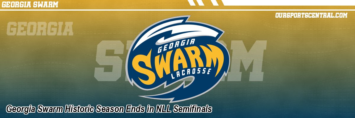 Georgia Swarm Historic Season Ends in NLL Semifinals
