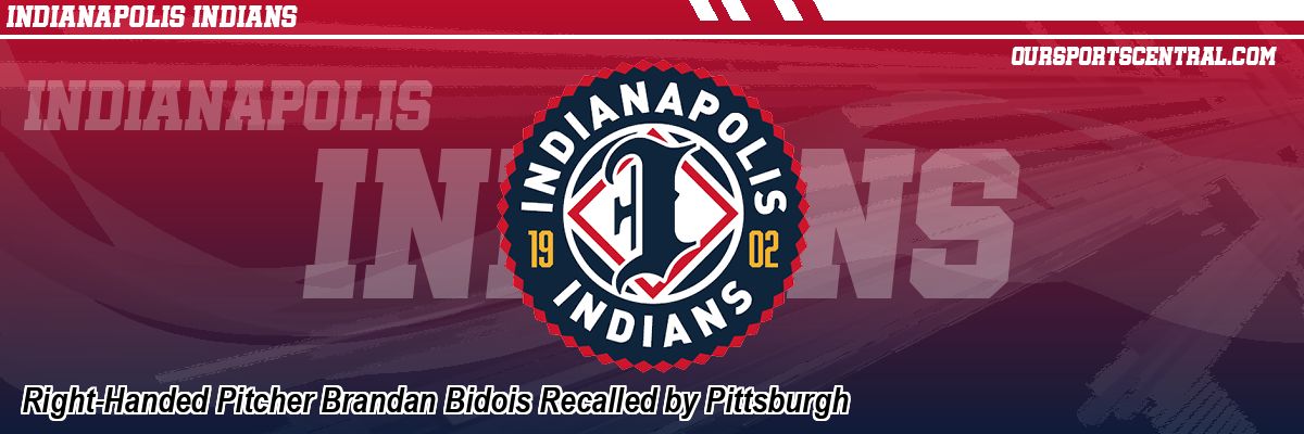 Right-Handed Pitcher Brandan Bidois Recalled by Pittsburgh