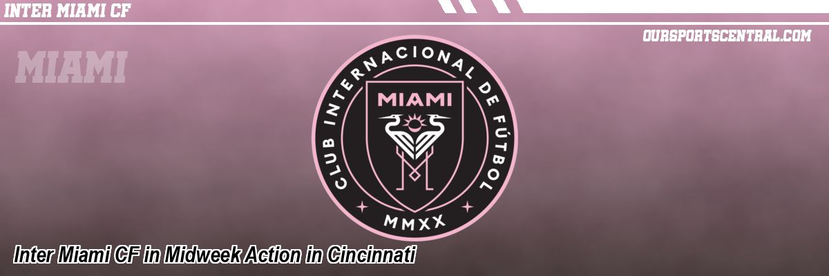 Inter Miami CF in Midweek Action in Cincinnati