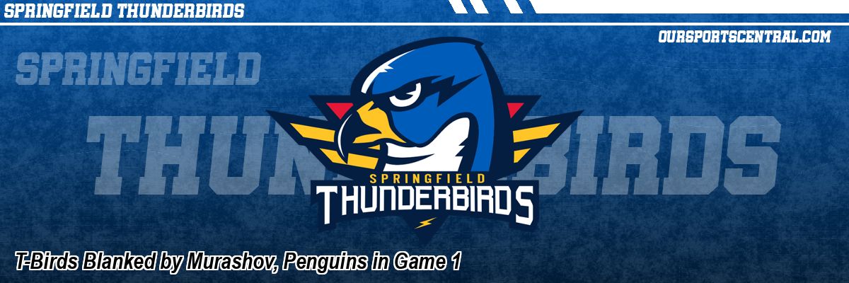 T-Birds Blanked by Murashov, Penguins in Game 1