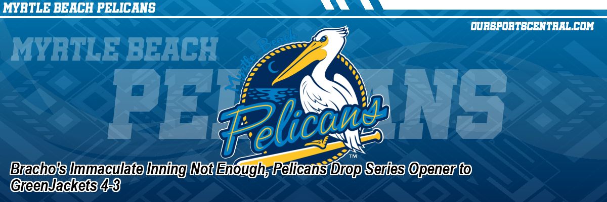 Bracho's Immaculate Inning Not Enough, Pelicans Drop Series Opener to GreenJackets 4-3
