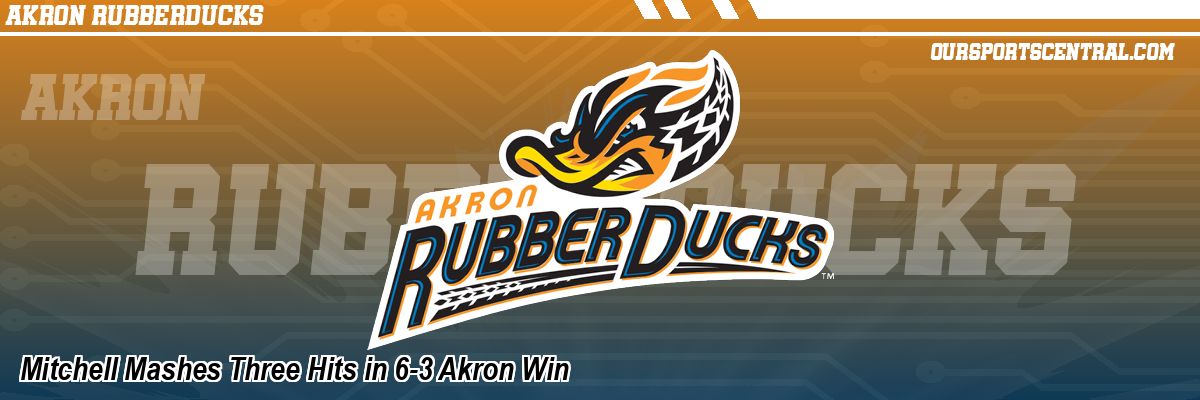 Mitchell Mashes Three Hits in 6-3 Akron Win