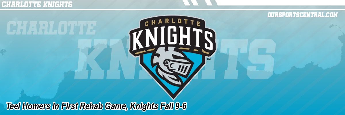 Teel Homers in First Rehab Game, Knights Fall 9-6