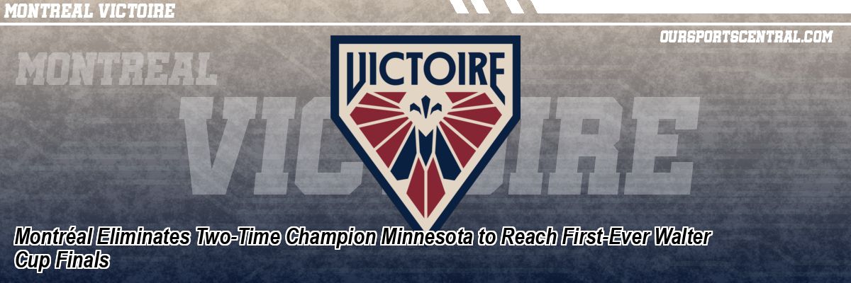 Montréal Eliminates Two-Time Champion Minnesota to Reach First-Ever Walter Cup Finals