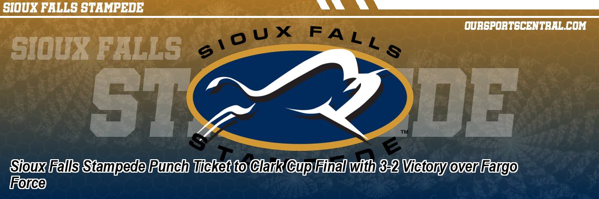 Sioux Falls Stampede Punch Ticket to Clark Cup Final with 3-2 Victory over Fargo Force
