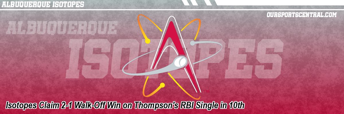 Isotopes Claim 2-1 Walk-Off Win on Thompson's RBI Single in 10th